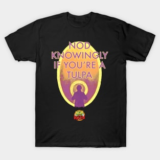 Nod Knowingly If You're a Tulpa T-Shirt